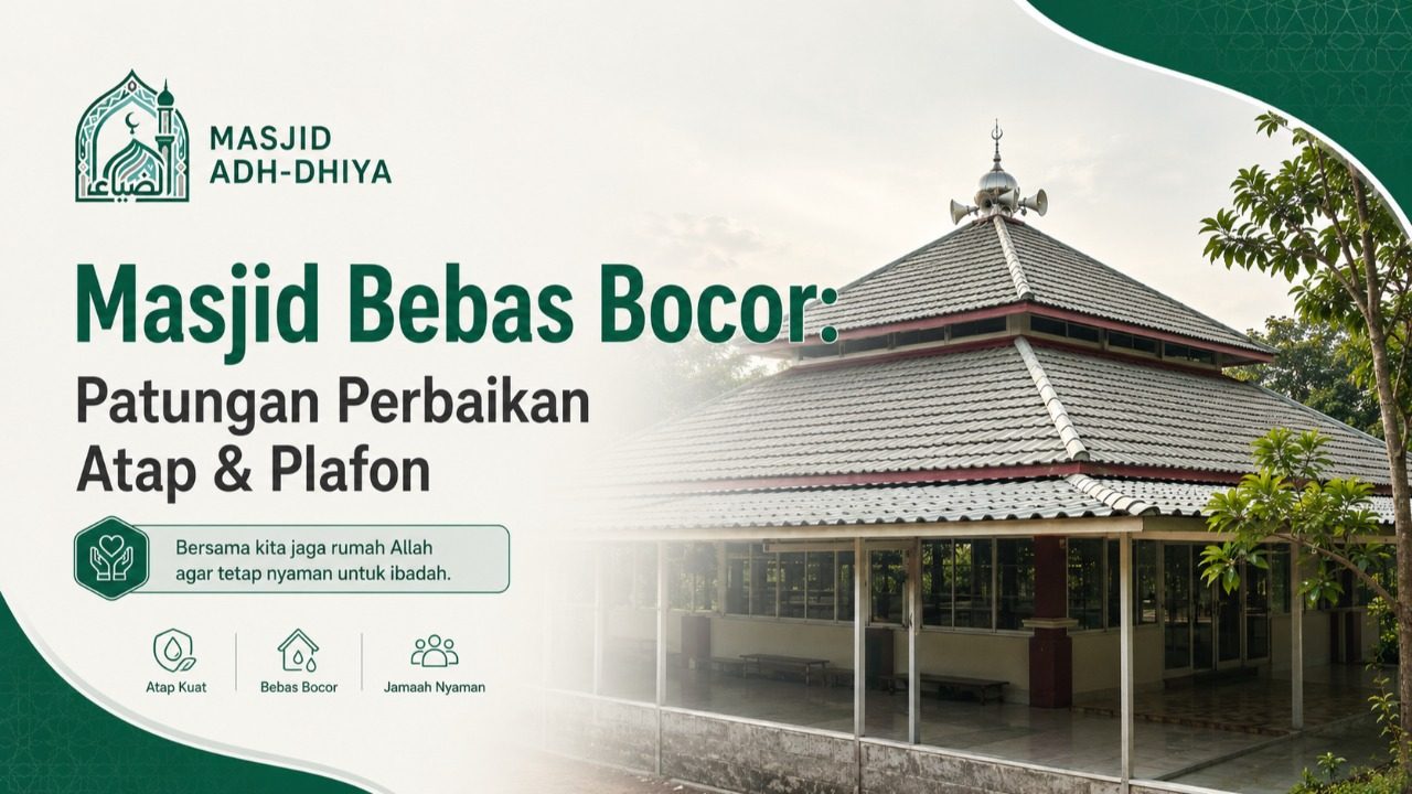 Masjid Bebas Bocor: Patungan Perbaikan Atap & Plafon Masjid Adh Dhiya